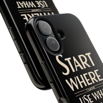 Inspirational Tough Phone Case - Start Where You Are, Use What You Have