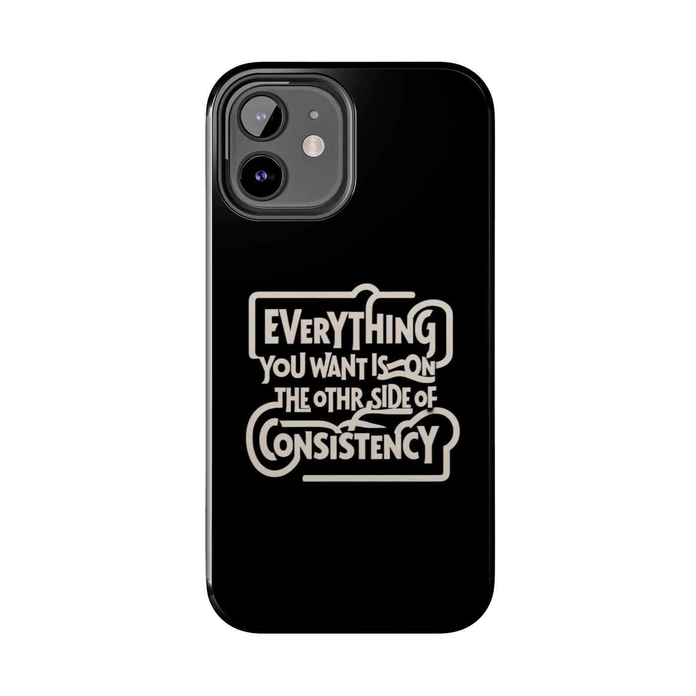 Motivational Tough Phone Case - "Everything You Want is on the Other Side of Consistency"