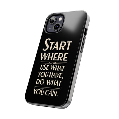 Inspirational Tough Phone Case - Start Where You Are, Use What You Have