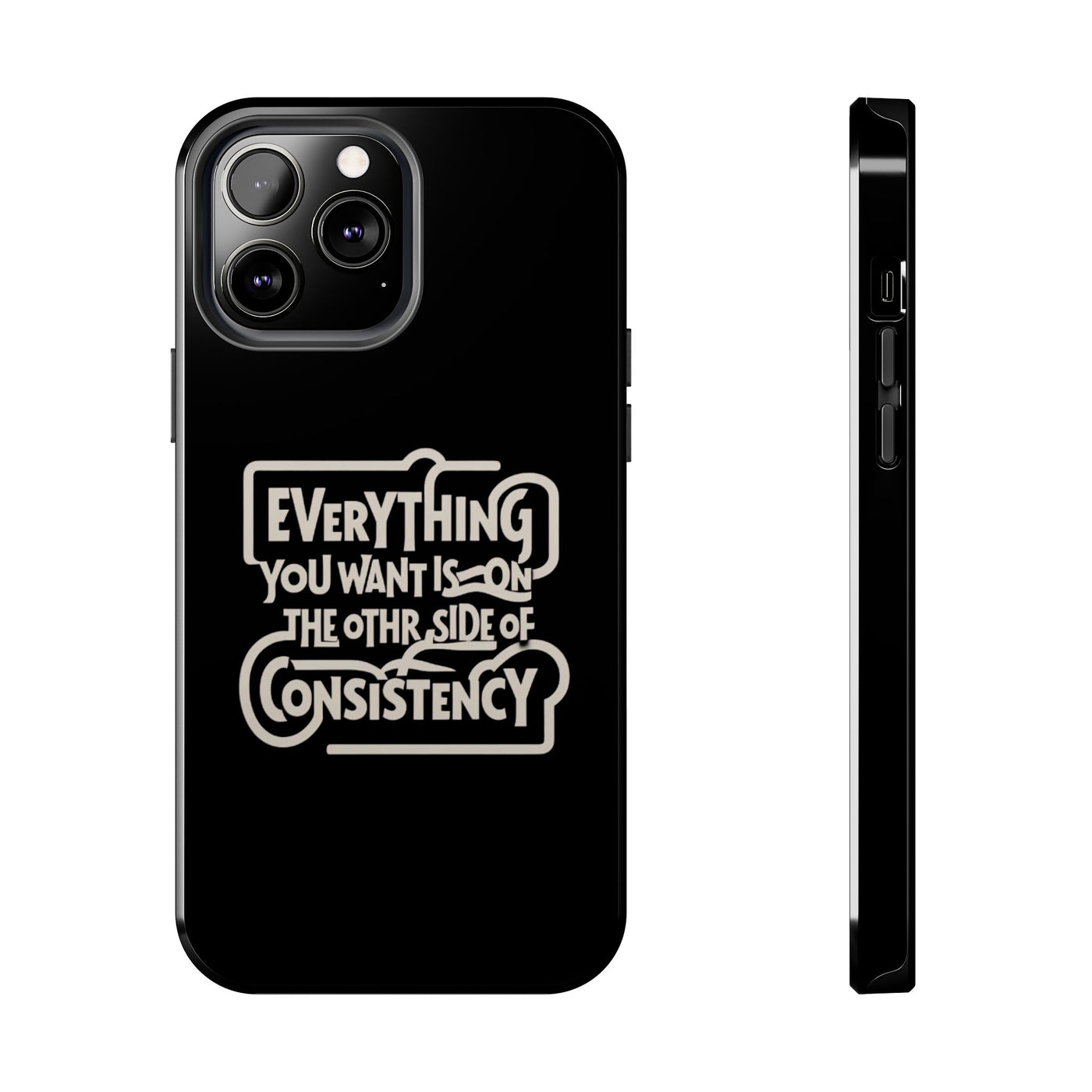 Motivational Tough Phone Case - "Everything You Want is on the Other Side of Consistency"