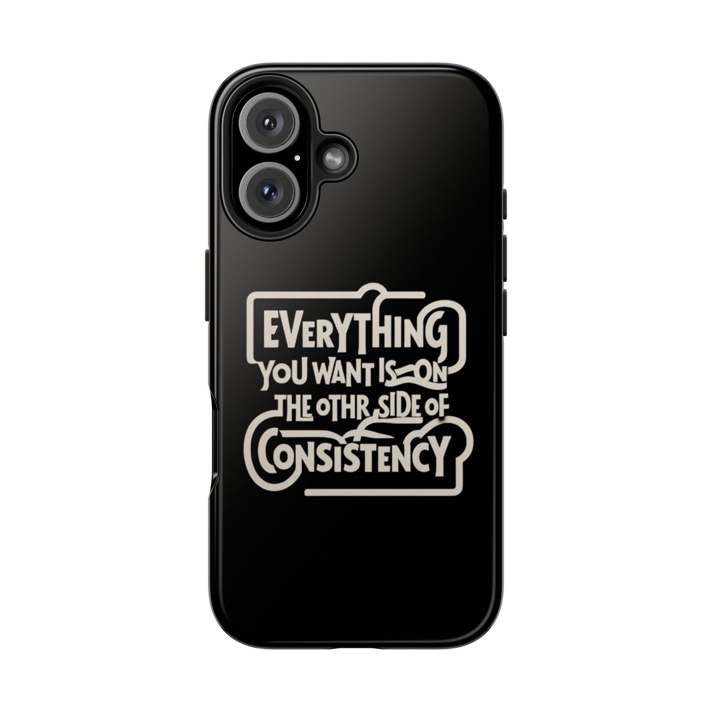 Motivational Tough Phone Case - "Everything You Want is on the Other Side of Consistency"