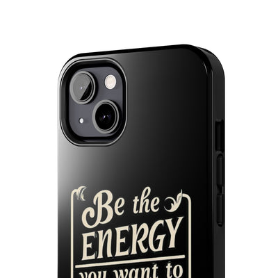 Motivational Tough Phone Case - "Be the Energy You Want to Attract"