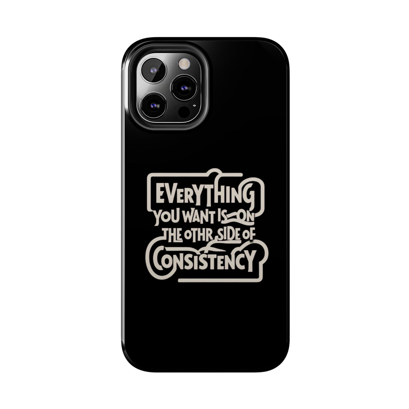 Motivational Tough Phone Case - "Everything You Want is on the Other Side of Consistency"