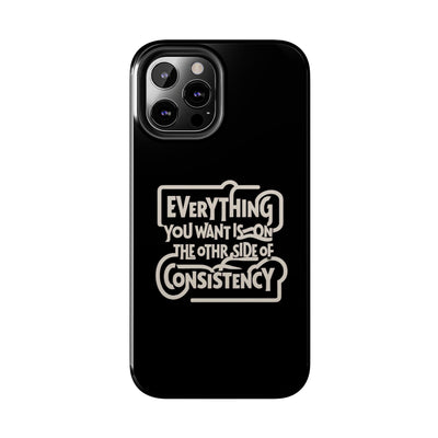 Motivational Tough Phone Case - "Everything You Want is on the Other Side of Consistency"