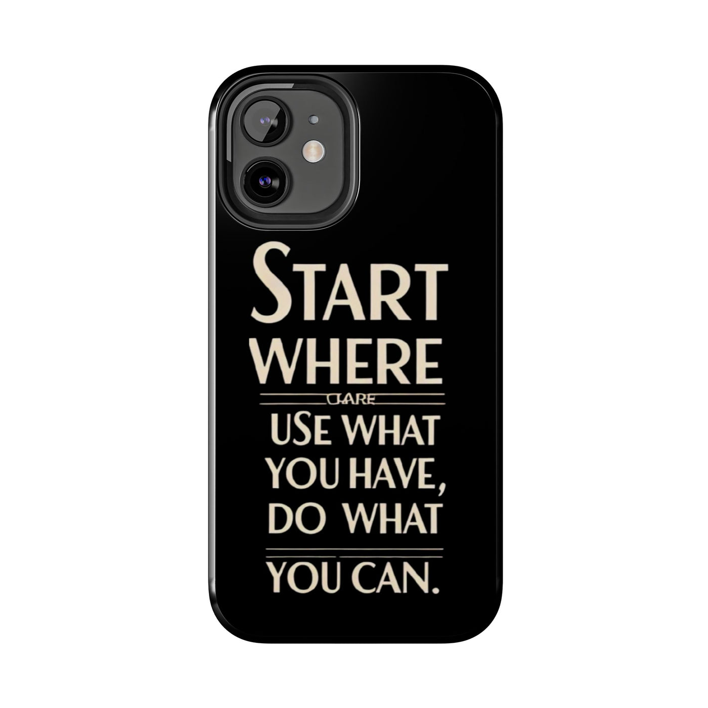 Inspirational Tough Phone Case - Start Where You Are, Use What You Have