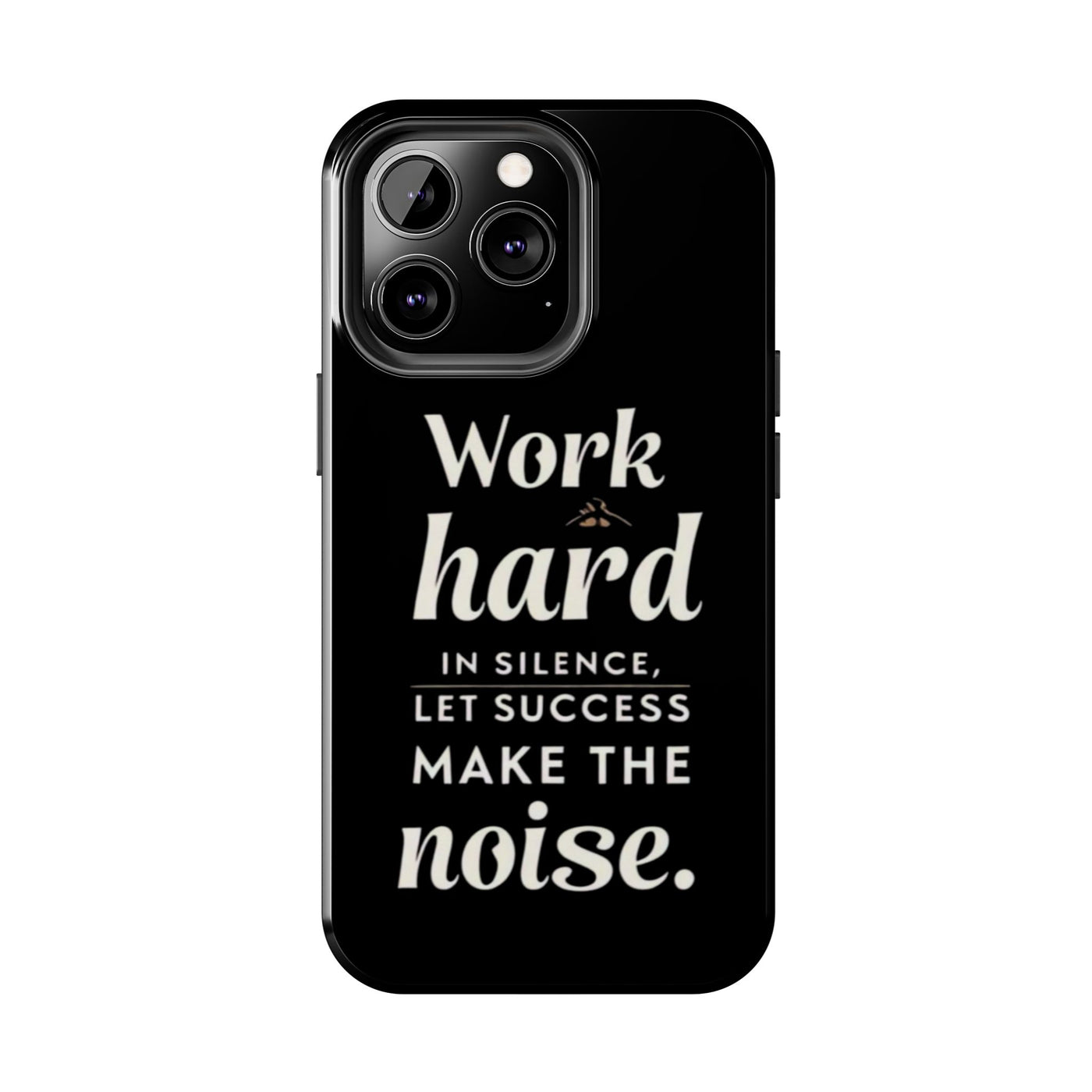 Inspirational Tough Phone Case - "Work Hard in Silence, Let Success Make the Noise"