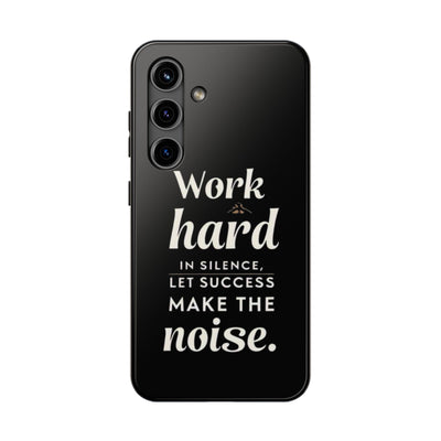 Inspirational Tough Phone Case - "Work Hard in Silence, Let Success Make the Noise"