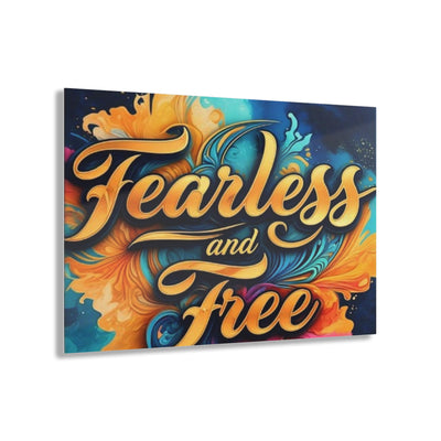 Fearless and Free Acrylic Print - Inspirational Wall Art for Home Decor