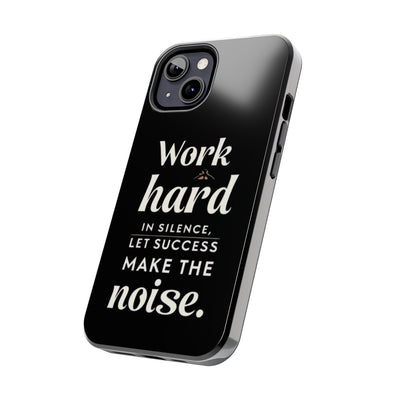 Inspirational Tough Phone Case - "Work Hard in Silence, Let Success Make the Noise"