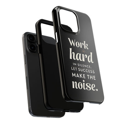 Inspirational Tough Phone Case - "Work Hard in Silence, Let Success Make the Noise"