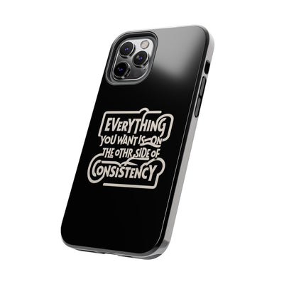 Motivational Tough Phone Case - "Everything You Want is on the Other Side of Consistency"