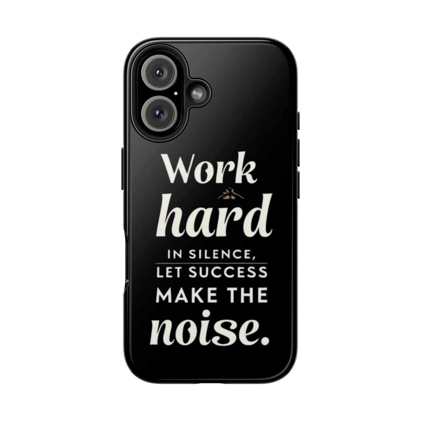 Inspirational Tough Phone Case - "Work Hard in Silence, Let Success Make the Noise"