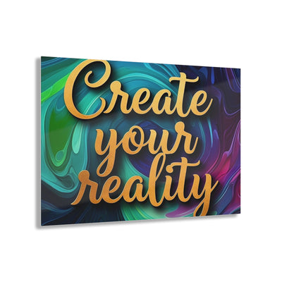 Inspirational Acrylic Print - "Create Your Reality" Art Decor