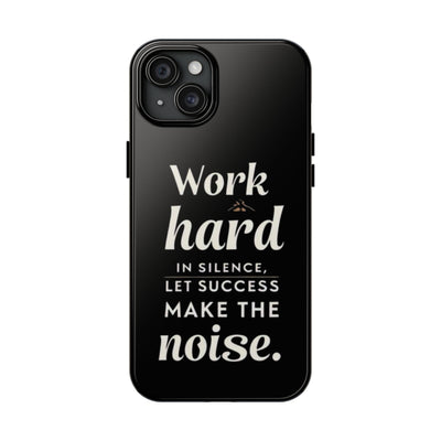 Inspirational Tough Phone Case - "Work Hard in Silence, Let Success Make the Noise"