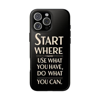 Inspirational Tough Phone Case - Start Where You Are, Use What You Have