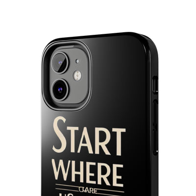 Inspirational Tough Phone Case - Start Where You Are, Use What You Have