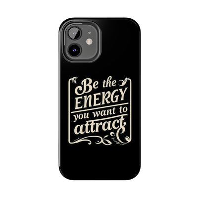 Motivational Tough Phone Case - "Be the Energy You Want to Attract"