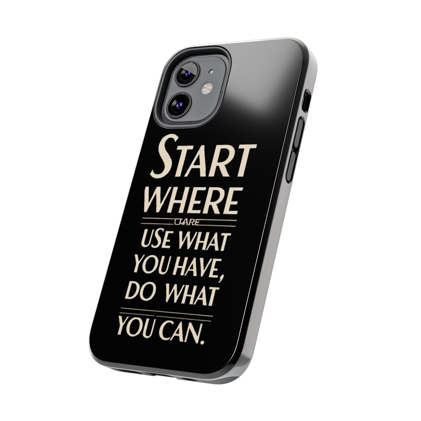 Inspirational Tough Phone Case - Start Where You Are, Use What You Have