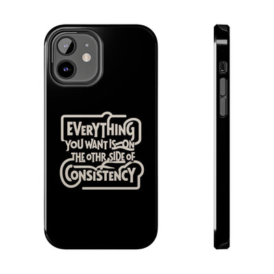 Motivational Tough Phone Case - "Everything You Want is on the Other Side of Consistency"