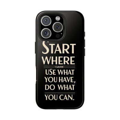 Inspirational Tough Phone Case - Start Where You Are, Use What You Have