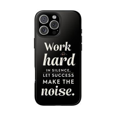 Inspirational Tough Phone Case - "Work Hard in Silence, Let Success Make the Noise"