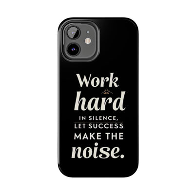 Inspirational Tough Phone Case - "Work Hard in Silence, Let Success Make the Noise"