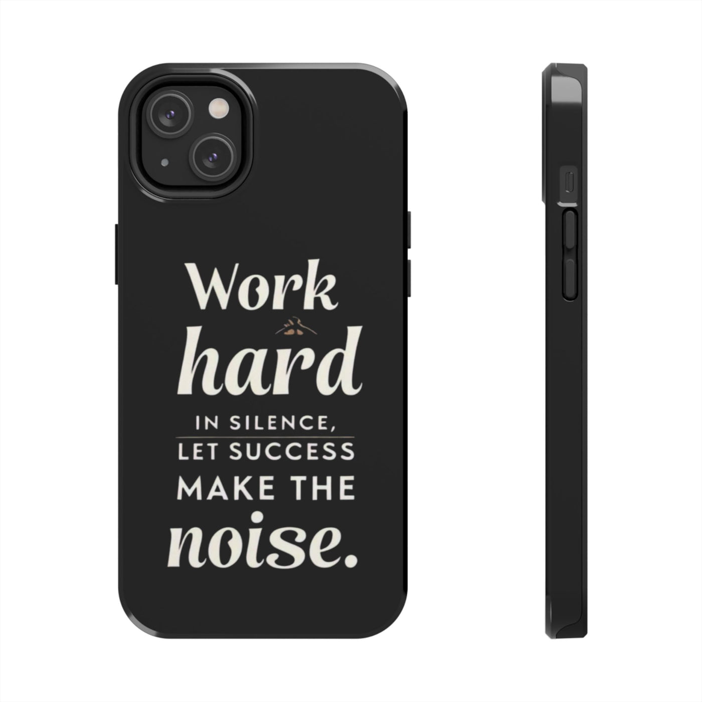 Inspirational Tough Phone Case - "Work Hard in Silence, Let Success Make the Noise"