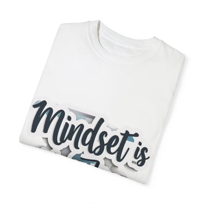 Mindset Is Everything Unisex Garment-Dyed T-Shirt