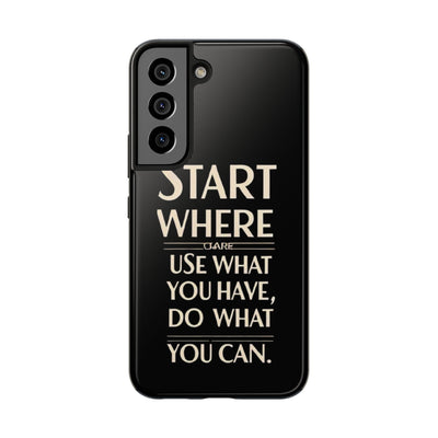 Inspirational Tough Phone Case - Start Where You Are, Use What You Have