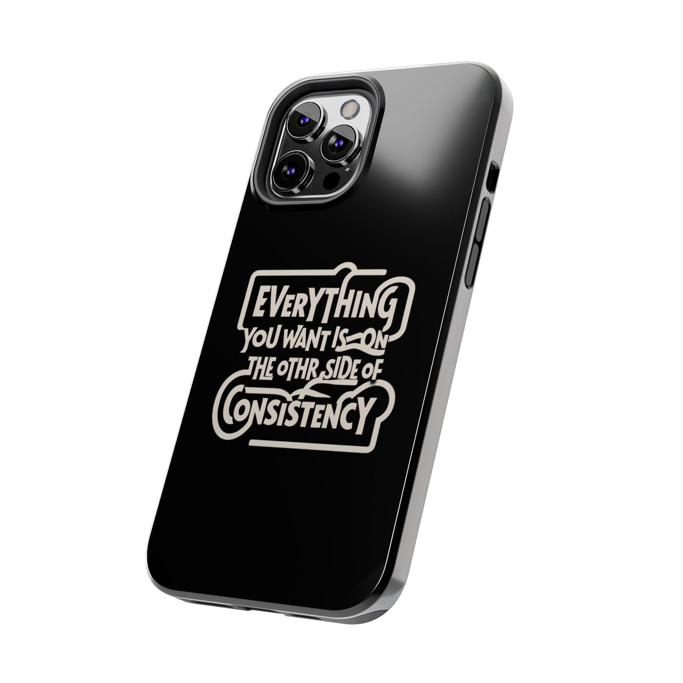 Motivational Tough Phone Case - "Everything You Want is on the Other Side of Consistency"