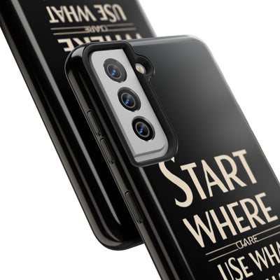 Inspirational Tough Phone Case - Start Where You Are, Use What You Have