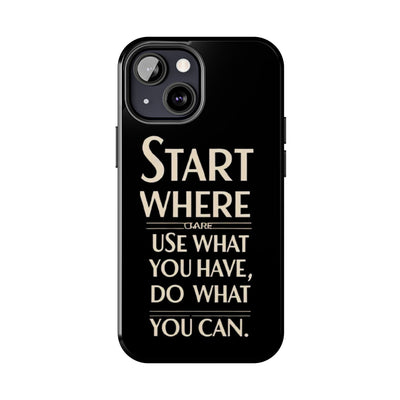 Inspirational Tough Phone Case - Start Where You Are, Use What You Have