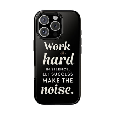 Inspirational Tough Phone Case - "Work Hard in Silence, Let Success Make the Noise"