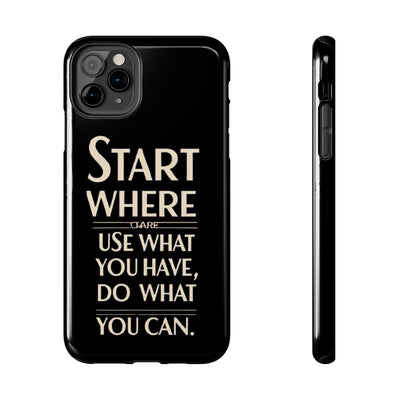 Inspirational Tough Phone Case - Start Where You Are, Use What You Have