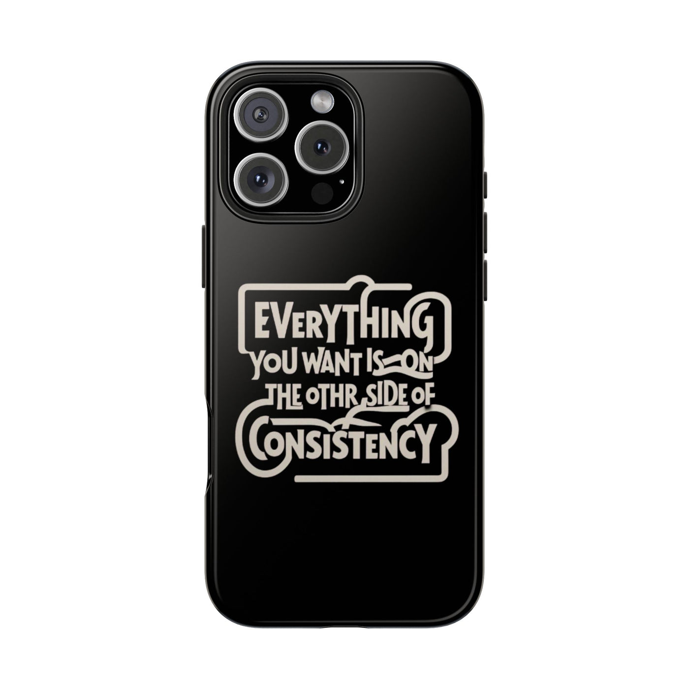 Motivational Tough Phone Case - "Everything You Want is on the Other Side of Consistency"