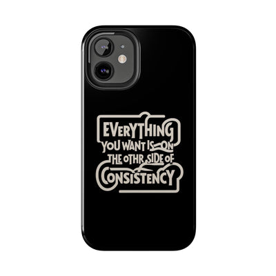 Motivational Tough Phone Case - "Everything You Want is on the Other Side of Consistency"