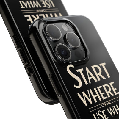 Inspirational Tough Phone Case - Start Where You Are, Use What You Have