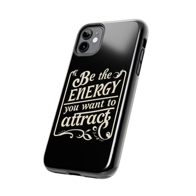 Motivational Tough Phone Case - "Be the Energy You Want to Attract"