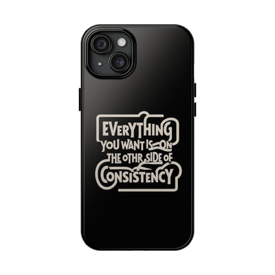 Motivational Tough Phone Case - "Everything You Want is on the Other Side of Consistency"