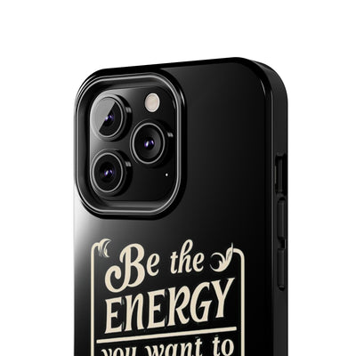 Motivational Tough Phone Case - "Be the Energy You Want to Attract"