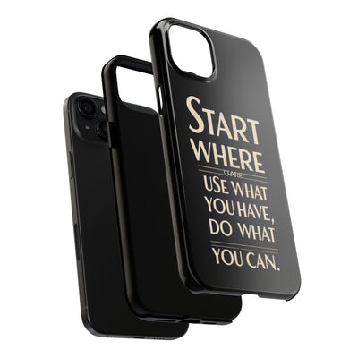 Inspirational Tough Phone Case - Start Where You Are, Use What You Have