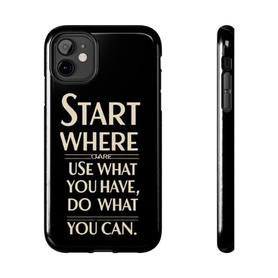 Inspirational Tough Phone Case - Start Where You Are, Use What You Have