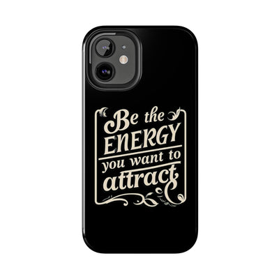 Motivational Tough Phone Case - "Be the Energy You Want to Attract"