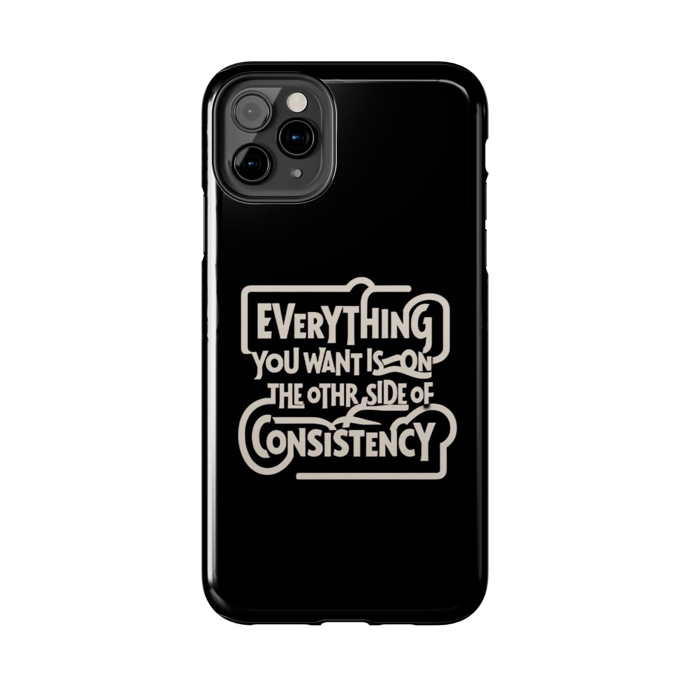 Motivational Tough Phone Case - "Everything You Want is on the Other Side of Consistency"