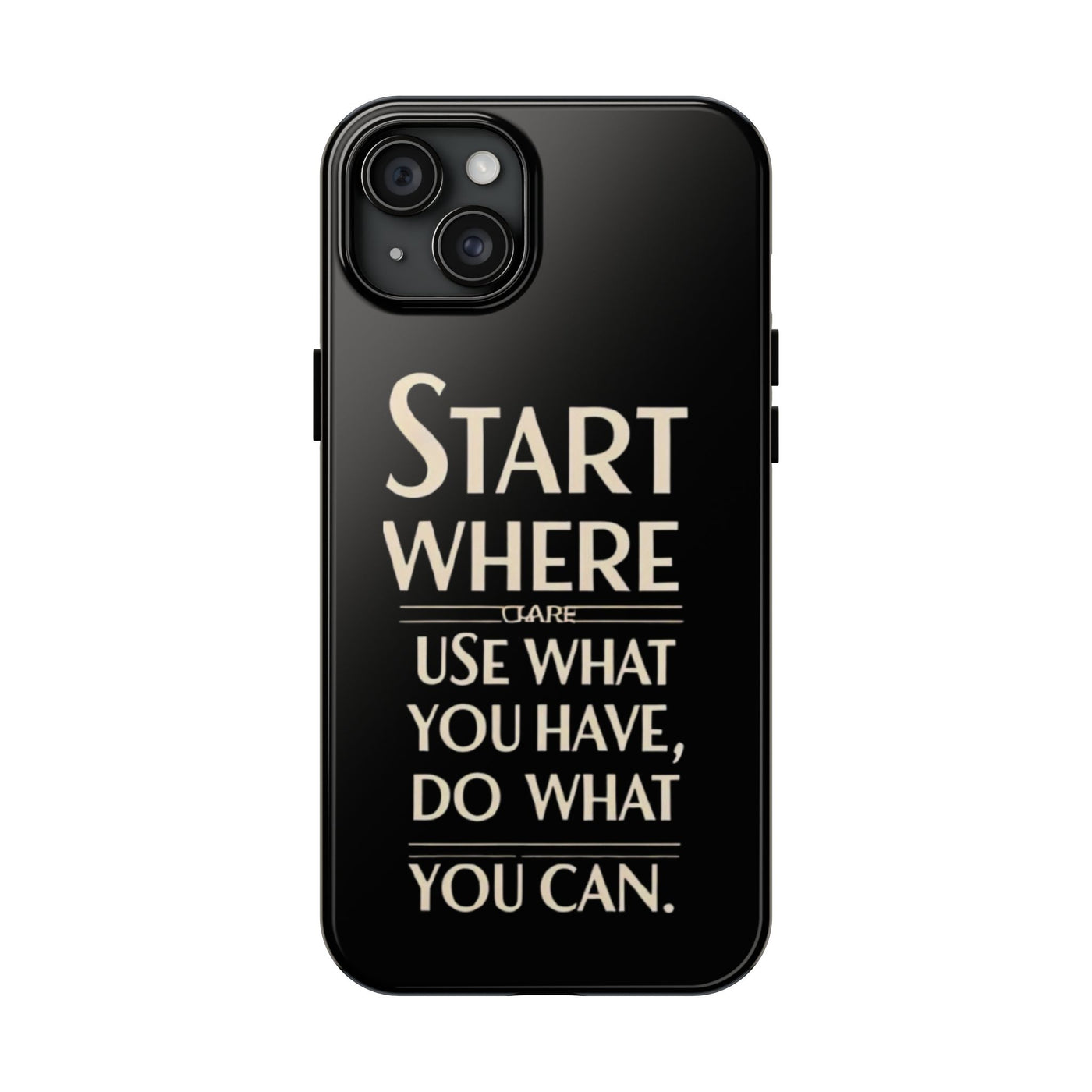 Inspirational Tough Phone Case - Start Where You Are, Use What You Have