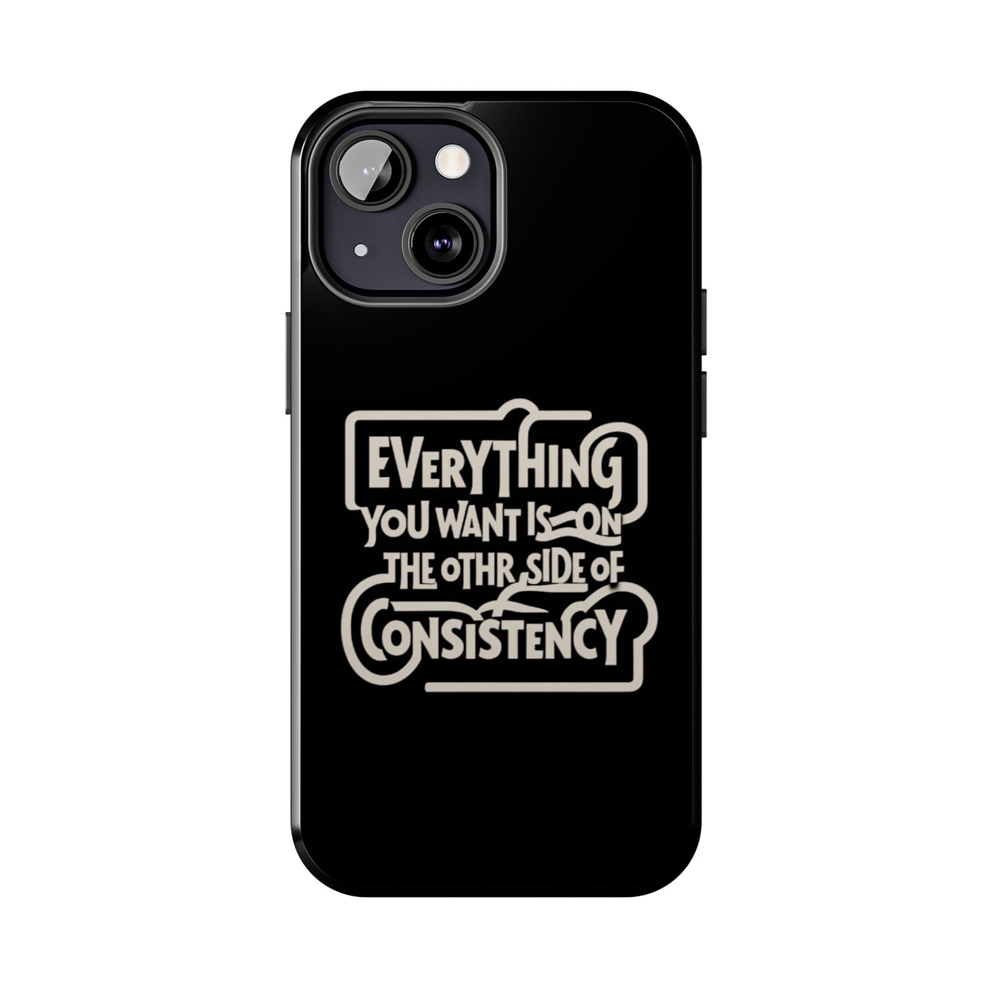 Motivational Tough Phone Case - "Everything You Want is on the Other Side of Consistency"