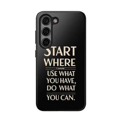 Inspirational Tough Phone Case - Start Where You Are, Use What You Have