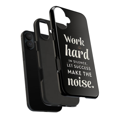 Inspirational Tough Phone Case - "Work Hard in Silence, Let Success Make the Noise"