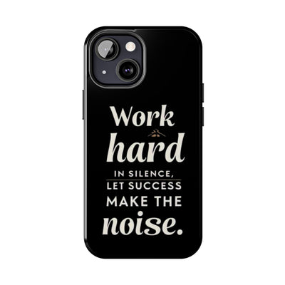 Inspirational Tough Phone Case - "Work Hard in Silence, Let Success Make the Noise"