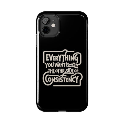 Motivational Tough Phone Case - "Everything You Want is on the Other Side of Consistency"